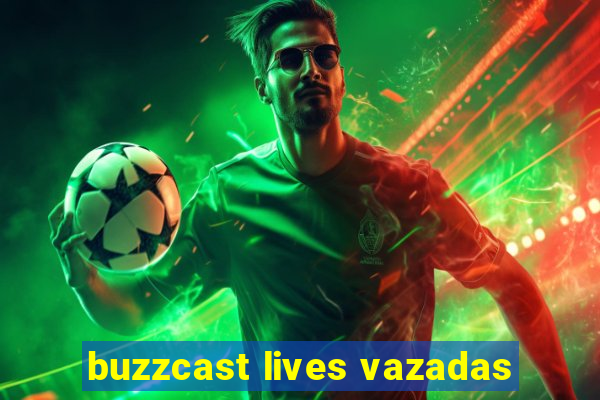 buzzcast lives vazadas